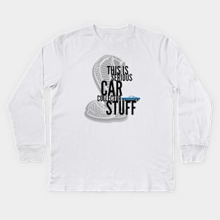 This Is Serious Car Collector Stuff Kids Long Sleeve T-Shirt